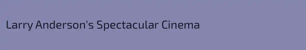 Larry Anderson's Spectacular Cinema